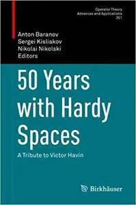 50 Years with Hardy Spaces: A Tribute to Victor Havin (Operator Theory: Advances and Applications) (repost)