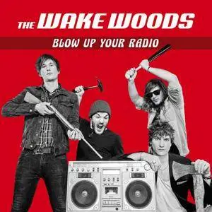 The Wake Woods - Blow up Your Radio (2018)