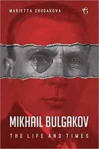 Mikhail Bulgakov: The Life and Times