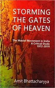 Storming The Gates of Heaven: The Maoist Movement in India