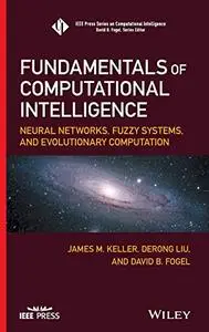 Fundamentals of Computational Intelligence: Neural Networks, Fuzzy Systems, and Evolutionary Computation (Repost)