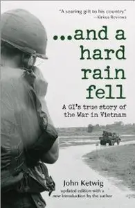 ...and a hard rain fell: A GI's True Story of the War in Vietnam (repost)