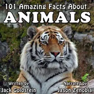 «101 Amazing Facts about Animals» by Jack Goldstein