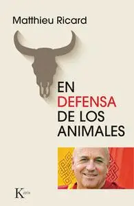 «En defensa de los animales» by Matthieu Ricard