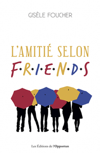 L'amitié selon F.R.I.E.N.D.S - Gisèle Foucher