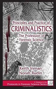 Principles and Practice of Criminalistics: The Profession of Forensic Science (Protocols in Forensic Science) (Repost)