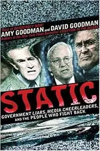 Static: Government Liars, Media Cheerleaders, and the People Who Fight Back