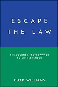 Escape the Law: The Journey from Lawyer to Entrepreneur