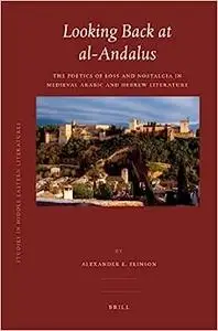 Looking Back at al-Andalus: The Poetics of Loss and Nostalgia in Medieval Arabic and Hebrew Literature