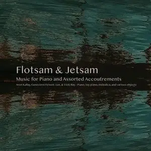 Aron Kallay, Genevieve Feiwen Lee & Vicki Ray - Flotsam & Jetsam: Music for Piano and Assorted Accoutrements (2023) [24/96]