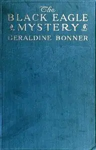 «The Black Eagle Mystery» by Geraldine Bonner
