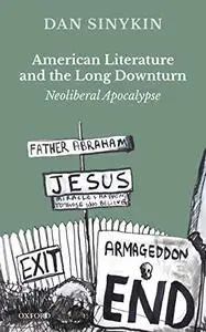 American Literature and the Long Downturn: Neoliberal Apocalypse (Repost)