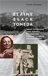 Elaine Black Yoneda: Jewish Immigration, Labor Activism, and Japanese American Exclusion and Incarceration