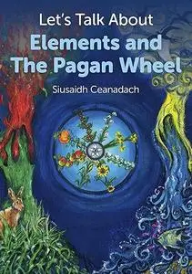 Let's Talk About Elements and The Pagan Wheel