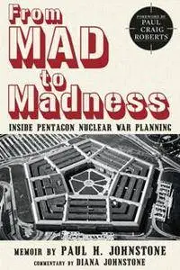 From MAD to Madness : Inside Pentagon Nuclear War Planning