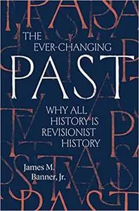 The Ever-Changing Past: Why All History Is Revisionist History