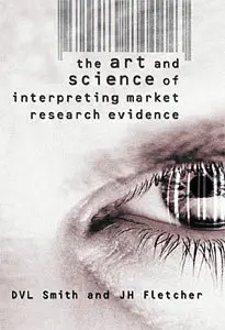 The Art & Science of Interpreting Market Research Evidence: D. V. L. Smith and J. H. Fletcher (Repost)