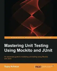 Mastering Unit Testing Using Mockito and JUnit (Repost)