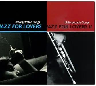 VA - Jazz For Lovers (Unforgettable Songs) Vol. I & II (2005, 2006)