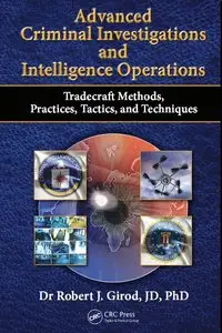 Advanced Criminal Investigations and Intelligence Operations: Tradecraft Methods, Practices, Tactics, and Techniques (repost)