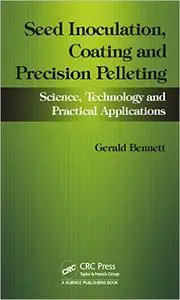 Seed Inoculation, Coating and Precision Pelleting: Science, Technology and Practical Applications (Repost)