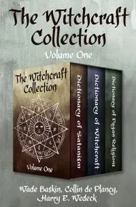The Witchcraft Collection, Volume One: Dictionary of Satanism, Dictionary of Witchcraft, and Dictionary of Pagan Religions