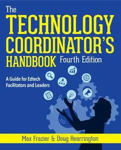 Technology Coordinator's Handbook: A Guide for Edtech Facilitators and Leaders, 4th Edition