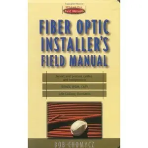 Bob Chomycz, «Fiber Optic Installer's Field Manual»(repost)