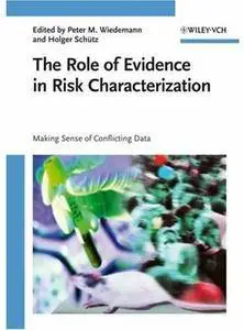 The Role of Evidence in Risk Characterization: Making Sense of Conflicting Data