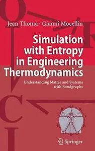 Simulation with Entropy in Engineering Thermodynamics: Understanding Matter and Systems with Bondgraphs (Repost)