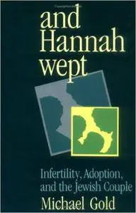 And Hannah Wept: Infertility Adoption and the Jewish Couple