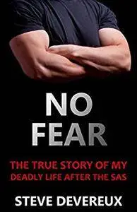 No Fear: The True Story of My Deadly Life After the SAS