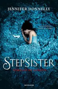 Jennifer Donnelly - Stepsister. Sorelle di sangue