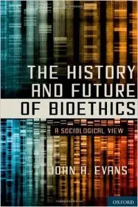 The History and Future of Bioethics: A Sociological View (Repost)