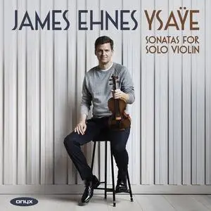 James Ehnes - Ysaÿe: Sonatas for Solo Violin (2021)