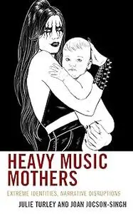 Heavy Music Mothers: Extreme Identities, Narrative Disruptions