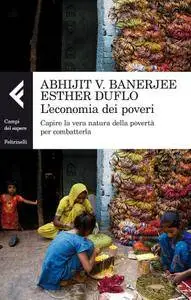 Duflo Esther, Banerjee Abhijit V. - L'economia dei poveri. Capire la vera natura della povertà per combatterla [Repost]