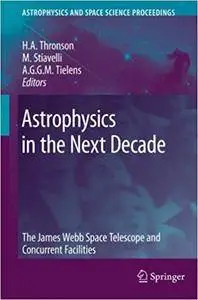 Astrophysics in the Next Decade: The James Webb Space Telescope and Concurrent Facilities (Repost)