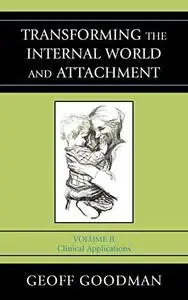 Transforming the Internal World and Attachment, Volume II: Clinical Applications