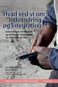 «Hvad ved vi om indvandring og integration?» by Rockwool Fondens Forskningsenhed,Jan Rose Skaksen; Bent Jensen