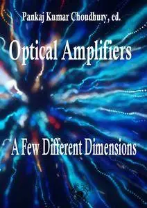 "Optical Amplifiers: A Few Different Dimensions" ed by Pankaj Kumar Choudhury