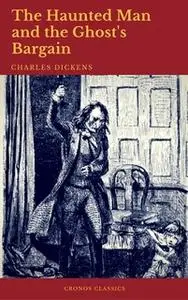 «The Haunted Man and the Ghost's Bargain (Cronos Classics)» by Charles Dickens,Cronos Classics