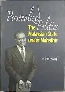 Personalized Politics: The Malaysian State Under Matahtir