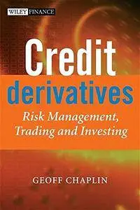 Credit Derivatives: Risk Management, Trading and Investing (The Wiley Finance Series)(Repost)