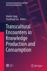 Transcultural Encounters in Knowledge Production and Consumption