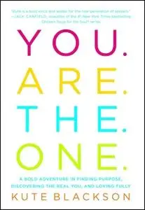 «You Are The One: A Bold Adventure in Finding Purpose, Discovering the Real You, and Loving Fully» by Kute Blackson