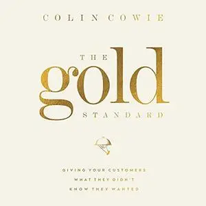 The Gold Standard: Giving Your Customers What They Didn't Know They Wanted [Audiobook]