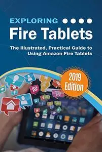 Exploring Fire Tablets: The Illustrated, Practical Guide to using Amazon's Fire Tablet