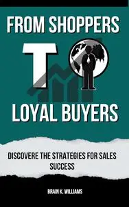 From shoppers to loyal buyers : Strategies for Sales Success