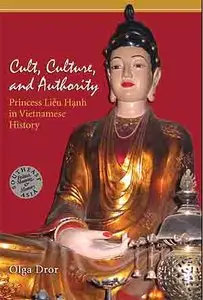 Cult, Culture, and Authority: Princess Lieu Hanh in Vietnamese History (Southeast Asia: Politics, Meaning, and Memory)
